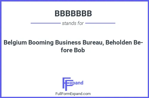 Full form of BBBBBBB