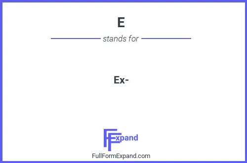 Full form of E