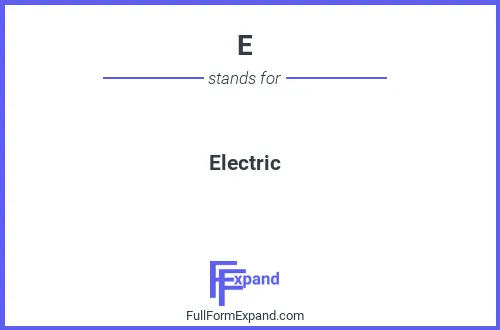 Full form of E
