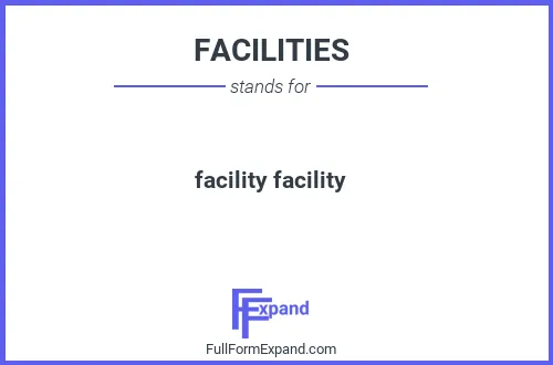 Full form of FACILITIES
