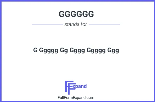 Full form of GGGGGG