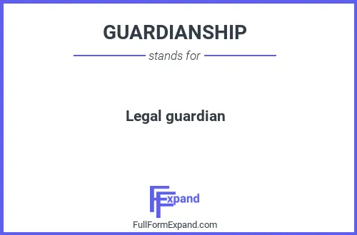 Full form of GUARDIANSHIP