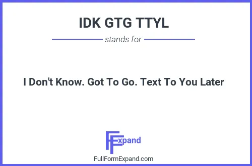 Full form of IDK GTG TTYL