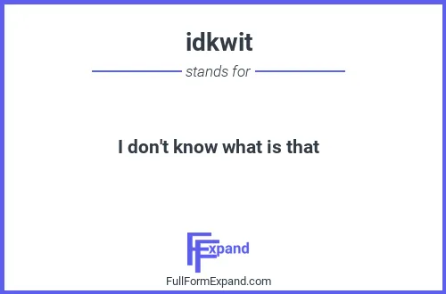 Full form of idkwit