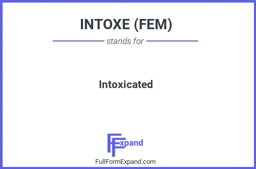 Full form of INTOXE (FEM)