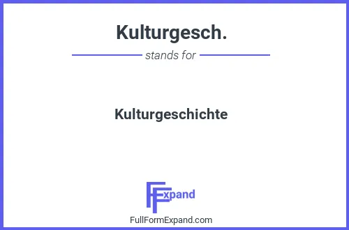 Full form of Kulturgesch.