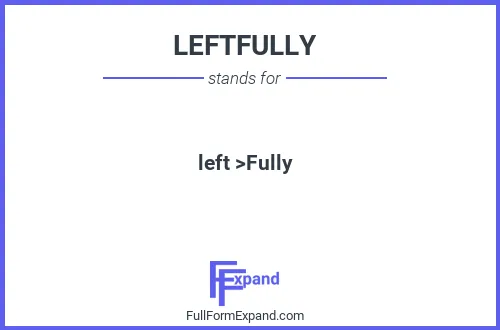 Full form of LEFTFULLY