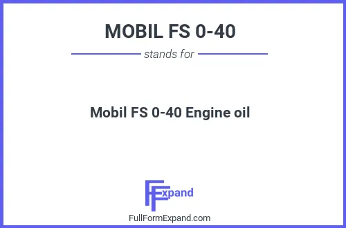 Full form of MOBIL FS 0-40