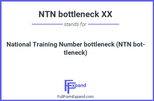 Full form of NTN bottleneck XX