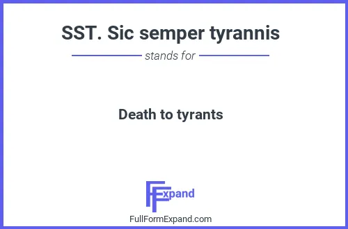 Full form of SST. Sic semper tyrannis