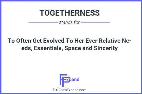 Full form of TOGETHERNESS