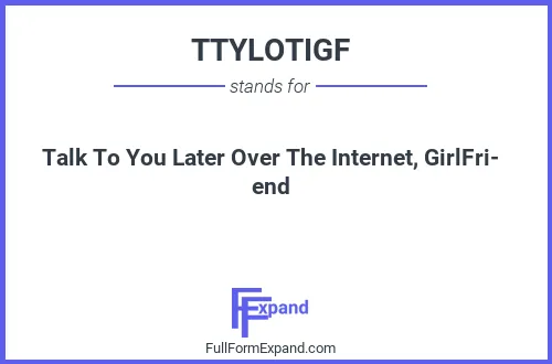 Full form of TTYLOTIGF