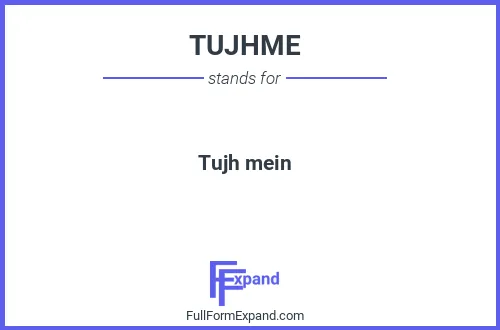 Full form of TUJHME