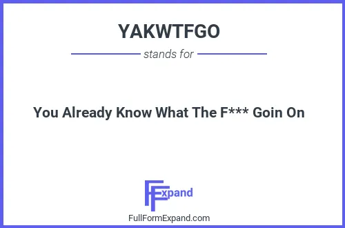 Full form of YAKWTFGO